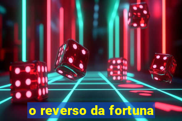 o reverso da fortuna